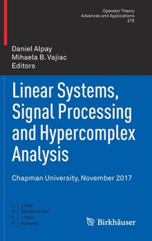 Hardcover Linear Systems, Signal Processing and Hypercomplex Analysis: Chapman University, November 2017 Book
