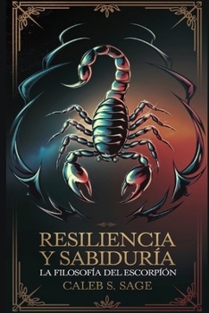 Resiliencia y Sabiduría: La Filosofía del Escorpión (Spanish Edition)