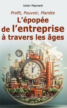 Paperback Profit, Pouvoir, Planète: L'épopée de l'entreprise à travers les âges [French] Book