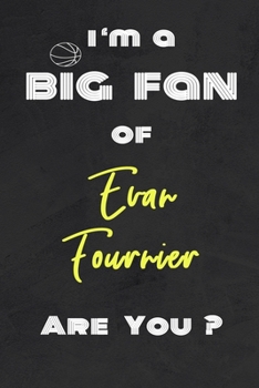 I'm a Big Fan of Evan Fournier Are You ? | Notebook for Notes, Thoughts, Ideas, Reminders, Lists to do, Planning(for basketball lovers, basketball ... Inches 120 pages , Soft Cover , Matte finish