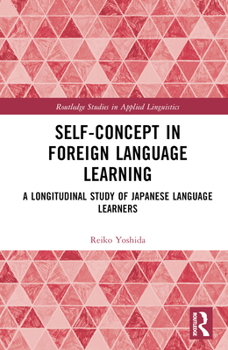 Hardcover Self-Concept in Foreign Language Learning: A Longitudinal Study of Japanese Language Learners Book