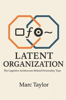 Paperback Latent Organization: Cognitive Structure, Functional Dynamics, and the Hidden Logic of Type Book