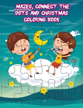 Paperback Mazes, Connect the Dots and Christmas Coloring book: Christmas Coloring Book, Mazes & Dot To Dot Activity Book in One: Giant Coloring Book and Activit Book