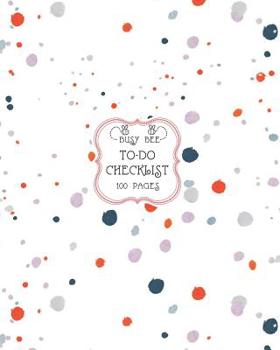 Paperback To-Do Checklist: Large To-Do List Notebook with Checkboxes for Daily Tasks and Staying Organized Colorful Dotted Paint Splatter Book