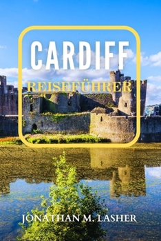 Paperback Cardiff Reiseführer: Ihr unverzichtbarer Leitfaden für actiongeladene Abenteuer und lehrreiche Aktivitäten für alle Altersgruppen [German] Book