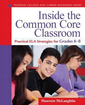 Paperback Inside the Common Core Classroom: Practical ELA Strategies for Grades 6-8 Book