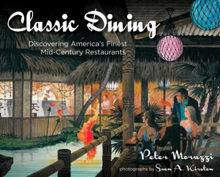 Hardcover Classic Dining: Discovering America's Finest Mid-Century Restaurants Book