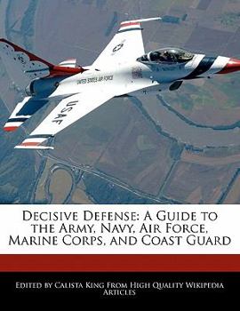 Decisive Defense : A Guide to the Army, Navy, Air Force, Marine Corps, and Coast Guard