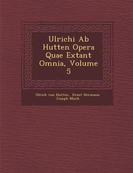 Paperback Ulrichi Ab Hutten Opera Quae Extant Omnia, Volume 5 [German] Book