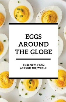 Paperback Eggs Around the Globe: 75 Recipes from Around the World Book