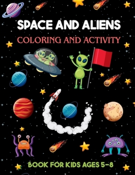 Paperback Space and Aliens - Coloring and Activity Book For Kids Ages 5-8 Book