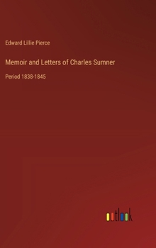 Hardcover Memoir and Letters of Charles Sumner: Period 1838-1845 Book