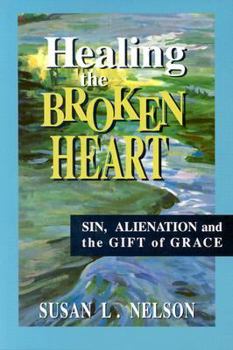 Paperback Healing the Broken Heart: Sin, Alienation, and the Gift of Grace Book