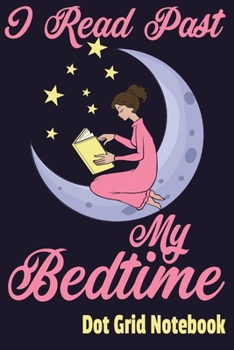 I Read Past My Bedtime - Dot Grid Notebook: Blank Journal With Dotted Grid Paper - Girl In Nightgown Reading A Book