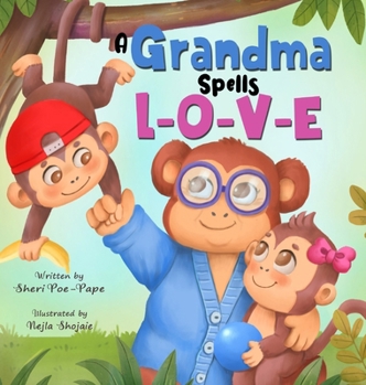 A Grandma Spells L-O-V-E: Sweet Thoughts About Grandma by a Grandchild. (A Precious Memory Book for Both Grandchildren and Grandma)