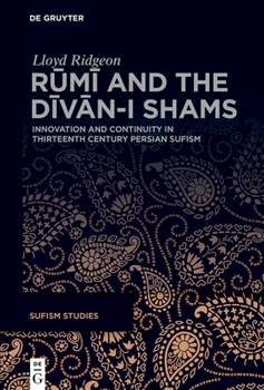Hardcover Rūmī And the Dīvān-I Shams: Innovation and Continuity in Thirteenth-Century Persian Sufism Book