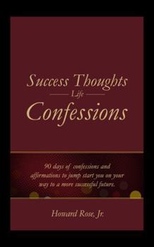 Paperback Success Thoughts Life - Confessions: 90 days of confessions and affirmations to jump start you on your way to a more successful future. Book