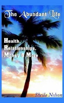 Paperback The Abundant Life: Health, Relationships, Money & More Book