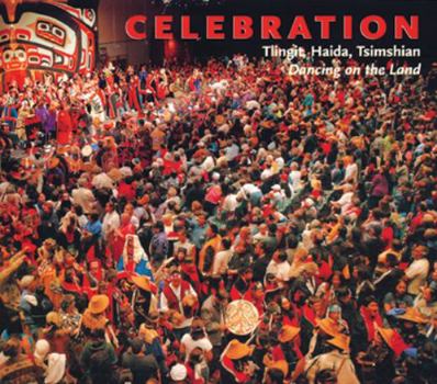 Hardcover Celebration: Tlingit, Haida, Tsimshian Dancing on the Land Book