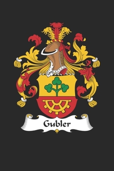 Gubler: Gubler Coat of Arms and Family Crest Notebook Journal (6 x 9 - 100 pages)