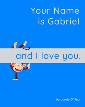 Paperback Your Name is Gabriel and I Love You: A Baby Book for Gabriel Book