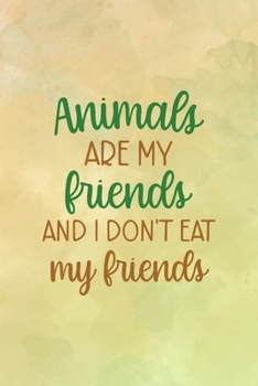 Animals Are My Friends... And I Don't Eat My Friends: All Purpose 6x9 Blank Lined Notebook Journal Way Better Than A Card Trendy Unique Gift Brown Texture Vegetarian
