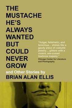 Paperback The Mustache He's Always Wanted But Could Never Grow: And Other Stories Book