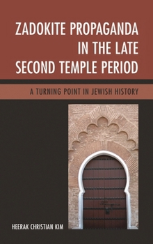Hardcover Zadokite Propaganda in the Late Second Temple Period: A Turning Point in Jewish History Book