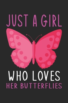 Paperback Just A Girl Who Loves Her Butterflies: Butterflies Notebook for Girls: Blank Lined Journal Gift Ideas for Butterflies Lover (120 pages, Lined, 6x9) Book