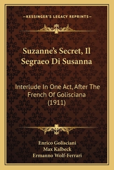 Paperback Suzanne's Secret, Il Segraeo Di Susanna: Interlude In One Act, After The French Of Golisciana (1911) Book