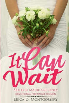 Paperback It Can Wait , Sex For Marriage Only: A 31 Day Devotional For Single Women Book