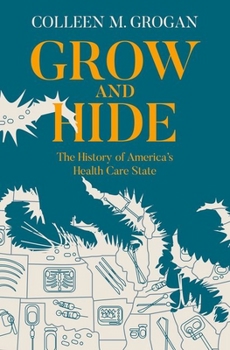 Hardcover Grow and Hide: The History of America's Health Care State Book