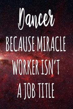 Paperback Dancer Because Miracle Worker Isn't A Job Title: The perfect gift for the professional in your life - Funny 119 page lined journal! Book