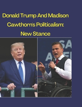 Paperback Donald Trump And Madison Cawthorn's Politicalism: New Stance Book