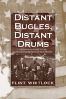 Paperback Distant Bugles, Distant Drums: The Union Response to the Confederate Invasion of New Mexico Book
