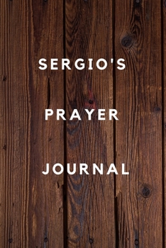 Sergio's Prayer Journal: Prayer Journal Planner Goal Journal Gift for Sergio  / Notebook / Diary / Unique Greeting Card Alternative