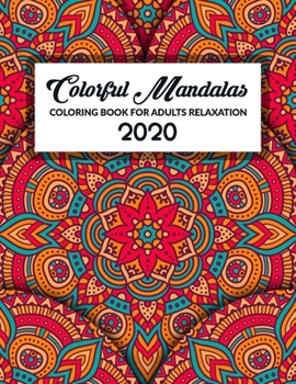Colorful Mandalas Coloring Book For Adults Relaxation: Stress Relieving Mandala Designs for Adults Relaxation. Coloring Pages For Meditation And Happiness