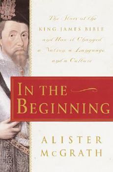 Hardcover In the Beginning: The Story of the King James Bible and How It Changed a Nation, a Language, and a Culture Book