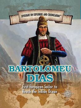 Bartolomeu Días: First European Sailor to Reach the Indian Ocean - Book  of the Spotlight on Explorers and Colonization