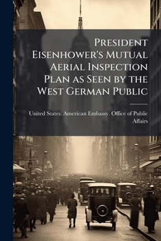 Paperback President Eisenhower's Mutual Aerial Inspection Plan as Seen by the West German Public: Report. no. 228 Book