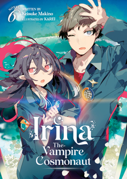 Irina: The Vampire Cosmonaut (Light Novel) Vol. 6 - Book #6 of the Irina: The Vampire Cosmonaut Light Novel