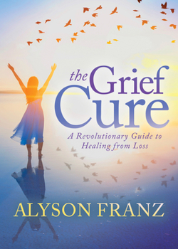 Paperback The Grief Cure: A Revolutionary Guide to Healing from Loss Book