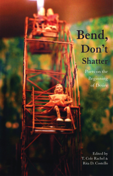 Paperback Bend, Don't Shatter: Poets on the Beginning of Desire Book