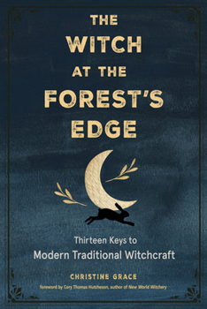 Paperback The Witch at the Forest's Edge: Thirteen Keys to Modern Traditional Witchcraft Book