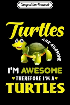 Paperback Composition Notebook: Turtles Are Awesome I'm Awesome Im A Sea Turtle Journal/Notebook Blank Lined Ruled 6x9 100 Pages Book