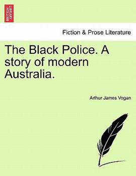 Paperback The Black Police. a Story of Modern Australia. Book