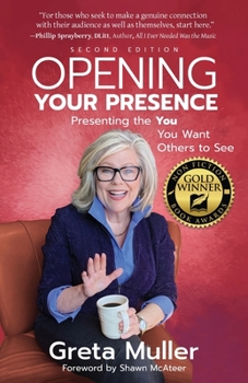 Paperback Opening Your Presence: Presenting the YOU You Want Others to See Book