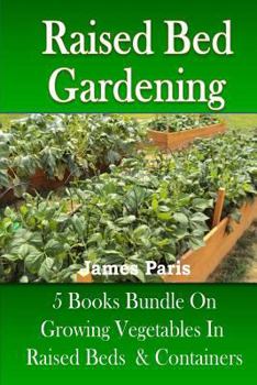 Paperback Raised Bed Gardening: 5 Books bundle on Growing Vegetables In Raised Beds & Containers Book