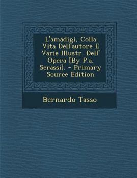 Paperback L'amadigi, Colla Vita Dell'autore E Varie Illustr. Dell' Opera [By P.a. Serassi]. - Primary Source Edition [Italian] Book