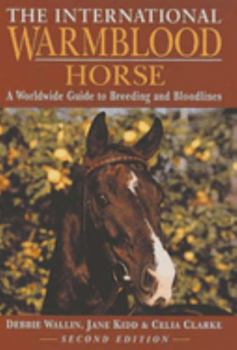 Hardcover The International Warmblood Horse: A World Wide Guide to Breeding and Bloodlines Book